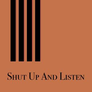 Shut Up And Listen