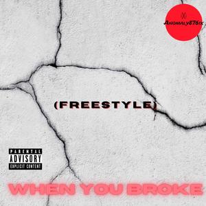 When You Broke(Freestyle) [Explicit]