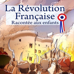 La révolution française (Racontée aux enfants)