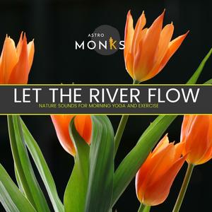 Let the River Flow - Nature Sounds for Morning Yoga and Exercise