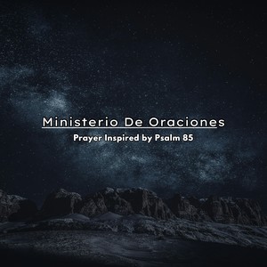 Prayer Inspired by Psalm 85