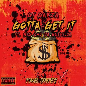 Gotta Get It(feat. GT Garza & Big Chu Da Guerilla) (Explicit)