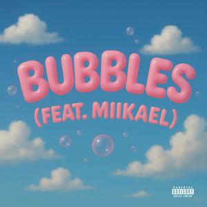 Bubbles (feat. Miikael) (Explicit)