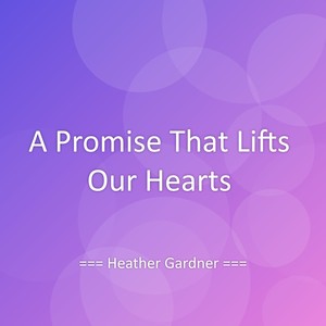 A Promise That Lifts Our Hearts