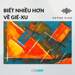 Biết Nhiều Hơn Về Giê-xu