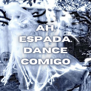 Ah, Espada Dance Conmigo