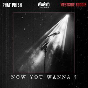 Now You Wanna? (feat. WESTSIDE BOOGIE) (Explicit)