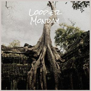 Loopier Monday