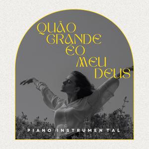 Quão Grande é o Meu Deus (Instrumental)