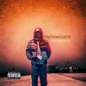 YouPromisedMe (feat. KASH KING) (Explicit)
