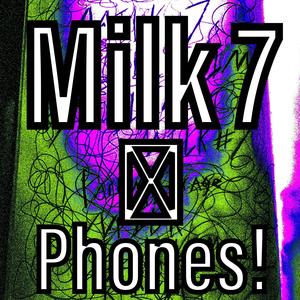 Milk 7 Phones! (Explicit)