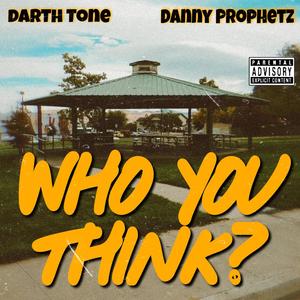 Who You Think (feat. Danny Prophetz) (Explicit)