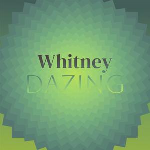 Whitney Dazing