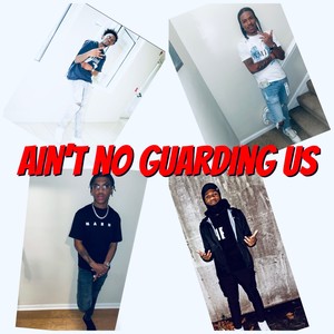 Ain't no guarding us (Explicit)