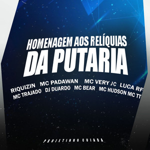 Homenagem aos Relíquias da Putaria (feat. Luca RF, Mc Trajado, DJ Duardo, Mc Bear, Mc Hudson & Mc TT) [Explicit]