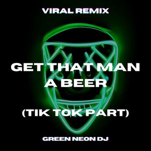 Get That Man A Beer (Tik Tok Part) (Remix)