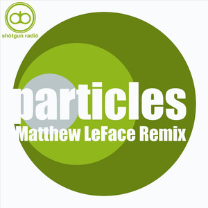 Particles (Matthew LeFace Remix)