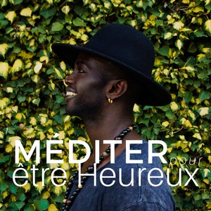 Méditer pour être Heureux: Musique Zen de Relaxation, Parfaits moments de Joie