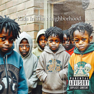 Kids In The Neighborhood (Explicit)