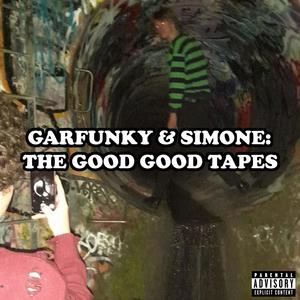 Garfunky and Simone: The Good Good Tapes (Explicit)