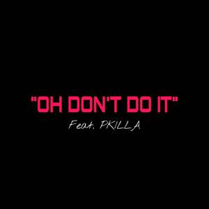 Oh Don't Do It (feat. P KILLA) [Explicit]