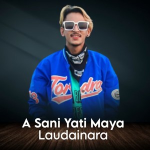 A Sani Yati Maya Laudainara