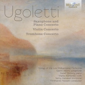 Ugoletti: Saxophone and Piano Concerto, Violin Concerto, Trombone Concerto