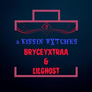 2 KISSIN BXTCHES (feat. BRYCEYXTRAA & LILGHOST) (Explicit)