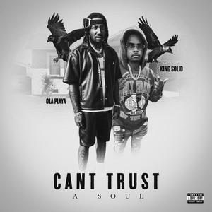 Can't Trust A Soul (feat. Ola Playa) [Explicit]