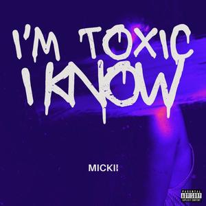 Im toxic,I know.