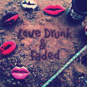 Love Drunk & Faded (Explicit)