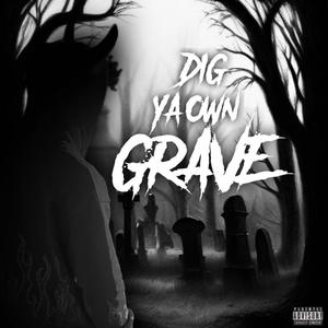 DIG YA OWN GRAVE (Explicit)