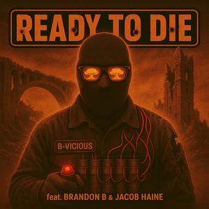 Ready To Die (feat. Brandon B & Jacob Haine) (Explicit)