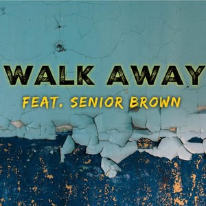 Walk Away (feat. Senior Brown) [Explicit]