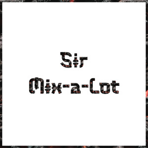 Sir Mix-A-Lot (Explicit)