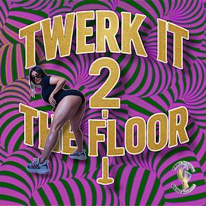 Twerk It 2 The Floor (Explicit)
