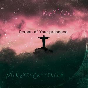 Person of Your presence (feat. Key’ijah)