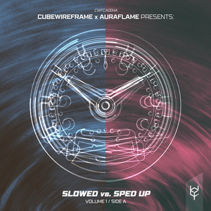 cubewireframe x Auraflame presents: Slowed vs. Sped Up, Vol. 1 (Side A) [Explicit]