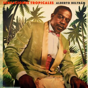 Sensaciones Tropicales - Boleros De Siempre Con Alberto Beltrán