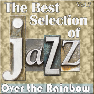 The Best Selection of Jazz, Vol. 7 - Over the Rainbow