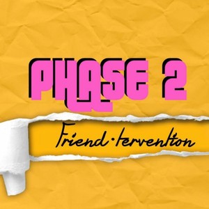 Phase 2: Friendtervention