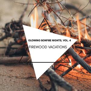 Firewood Vacations - Glowing Bonfire Nights, Vol. 4