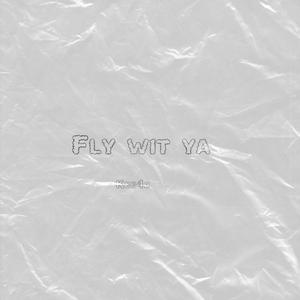 FLY WIT YA (Explicit)