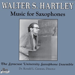 HARTLEY, W.S.: Saxophone Music (Syracuse University Saxophone Ensemble, Caravan)