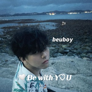 Be with you