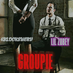 GROUPIE (feat. Lil Zobey) [Explicit]