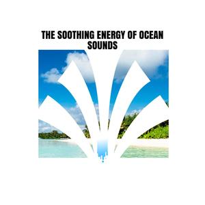 The Soothing Energy of Ocean Sounds