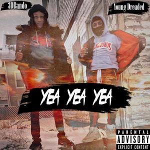 Yea Yea Yea(feat. Young Dreaded) (Explicit)