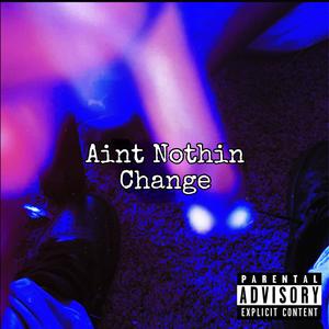 Aint Nothin' Change (Explicit)