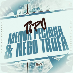 Tipo Menor Pecinha & Nego Trufa (Explicit)